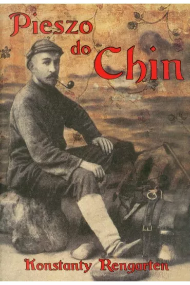 Pieszo do Chin - Konstanty Rengarten