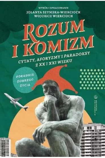 Rozum i komizm. Cytaty, aforyzmy i paradoksy z XX i XXI wieku - Jolanta Szymska-Wiercioch, Wojciech Wiercioch