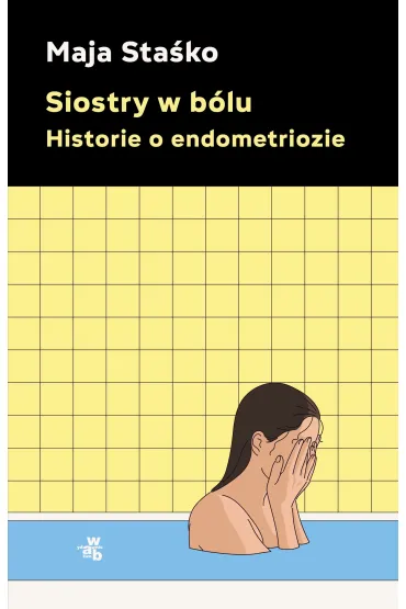 Siostry w b�lu. Historie o endometriozie - Maja Sta�ko