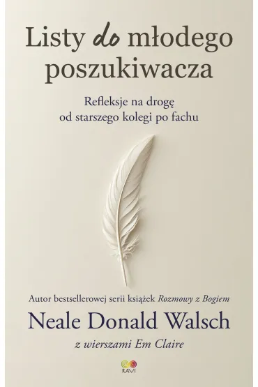 Listy do m�odego poszukiwacza. Refleksje na drog� od starszego kolegi po fachu - Neale Donald Walsch, Em Claire
