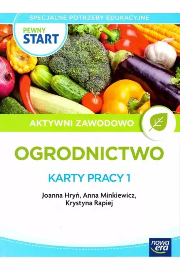 Pewny start. Aktywni zawodowo. Ogrodnictwo. Karty pracy 1 - Anna  Minkiewicz, Joanna Hry�, Krystyna  Rapiej