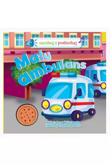 Ma�y ambulans. Naci�nij i pos�uchaj (ca�okartonowa) - Anna Wi�niewska