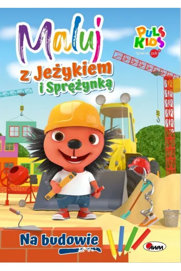 Na budowie. Maluj z Je�ykiem i Spr�ynk� - El�bieta  Korolkiewicz