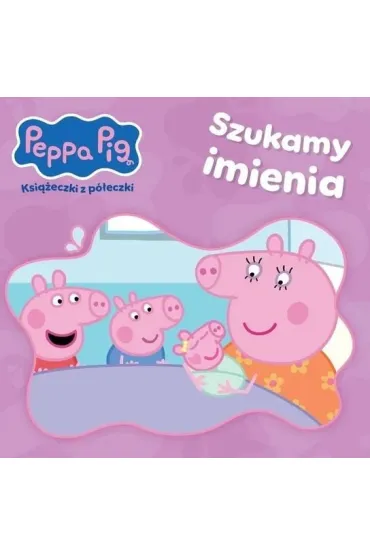 Szukamy imienia. �winka Peppa. Ksi��eczki z p�eczki