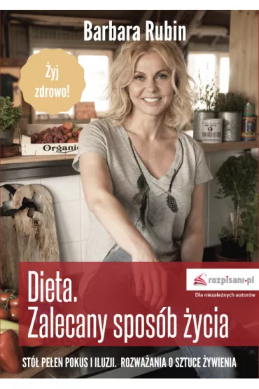 Dieta - zalecany spos�b �ycia. St� pe�en pokus i iluzji. Rozwa�ania o sztuce �ywienia - Barbara Rubin