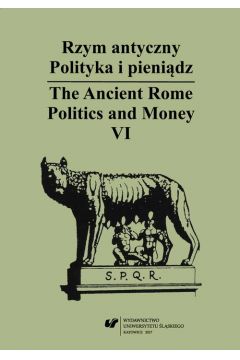 eBook Rzym antyczny. Polityka i pienidz / The Ancient Rome. Politics and Money. T. 6 pdf