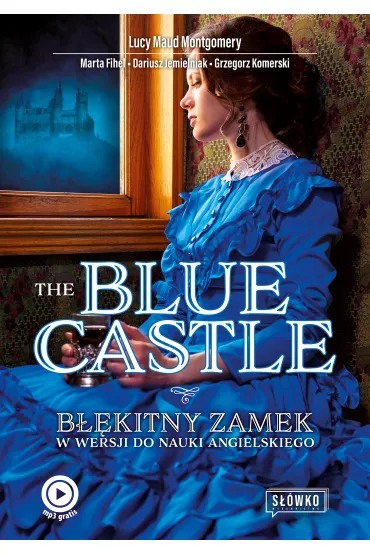 The Blue Castle. B��kitny Zamek w wersji do nauki angielskiego - Dariusz Jemielniak, Marta Fihel, Grzegorz Komerski, Lucy Maud Montgomery