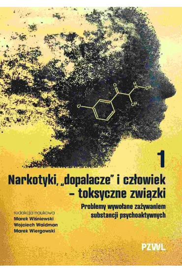 Narkotyki, ",dopalacze", i cz�owiek - toksyczne zwi�zki. Problemy wywo�ane za�ywaniem substancji psychoaktywnych - Marek Wi�niewski, Wojciech  Waldman