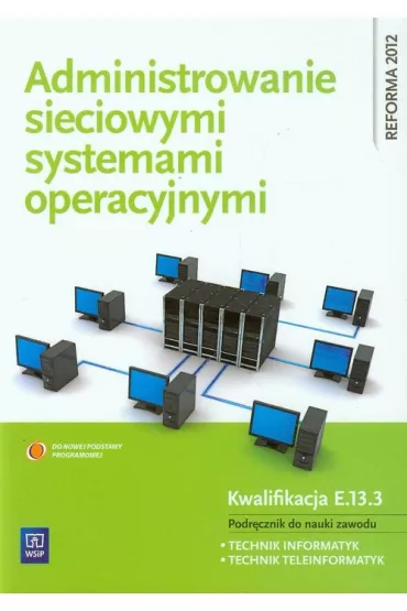 Administrowanie sieciowymi systemami operacyjnymi. Podr�cznik do nauki zawodu technik informatyk. Szko�y ponadgimnazjalne - Krzysztof Pytel, Sylwia Osetek