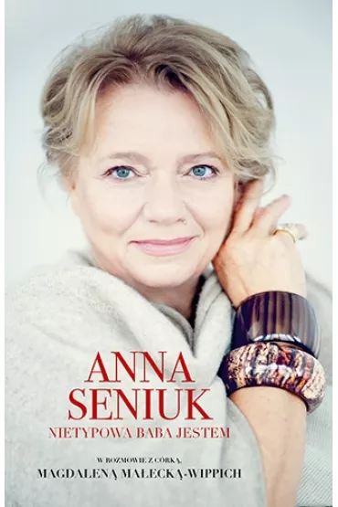 Anna Seniuk. Nietypowa baba jestem - Anna Seniuk, Magdalena Ma�ecka