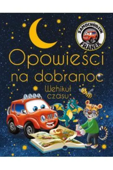 Opowie�ci na dobranoc. Wehiku� czasu - Wojciech G�rski, Katarzyna Sm�ka-Majerczak