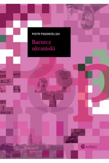 Barszcz ukrai�ski - Piotr Pogorzelski