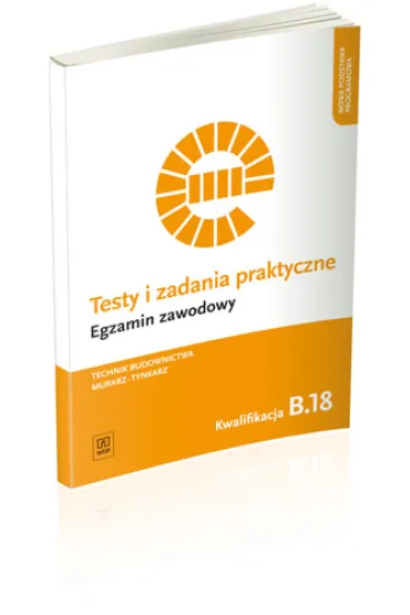 Technik budownictwa. Murarz-tynkarz. Kwalifikacja B.18. Testy i Zadania Praktyczne. Egzamin Zawodowy - Renata Solonek, Robert Pyszel