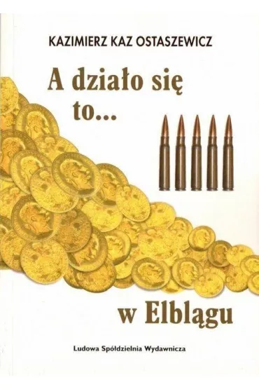 A dzia�o si� to... w Elbl�gu - Kazimierz Kaz Ostaszewicz