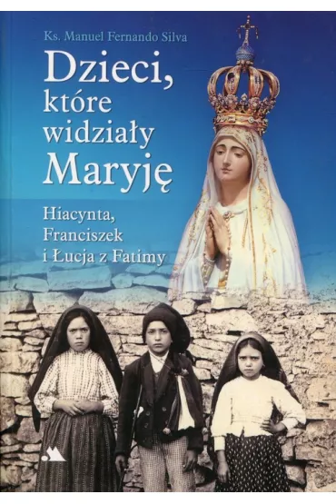 Dzieci, kt�re widzia�y Maryj� - Manuel Silva Fernando