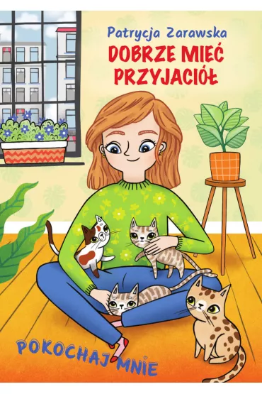 Pokochaj mnie. Dobrze mie� przyjaci� - Patrycja Zarawska, Anna  Famulska