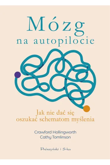 M�zg na autopilocie. Jak nie da� si� oszuka� schematom my�lenia - Cathy  Tomlinson, Crawford  Hollingworth