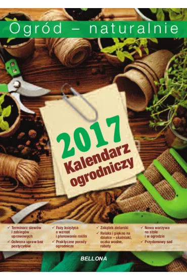 Ogr�d - naturalnie. Kalendarium ogrodnicze 2017 - Arkadiusz Iwaniuk