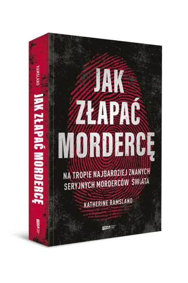 Jak z�apa� morderc�. Na tropie najbardziej znanych seryjnych morderc�w �wiata - Katherine Ramsland