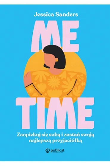 Me time. Zaopiekuj si� sob� i zosta� swoj� najlepsz� przyjaci�k� - Jessica  Sanders