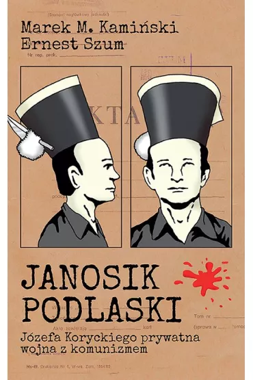 Janosik Podlaski. J�zefa Koryckiego prywatna wojna z komunizmem - Marek M Kami�ski, Ernest  Szum