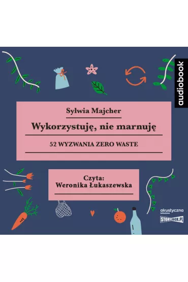 Audiobook Wykorzystuj�, nie marnuj�. 52 wyzwania zero waste CD - Sylwia  Majcher