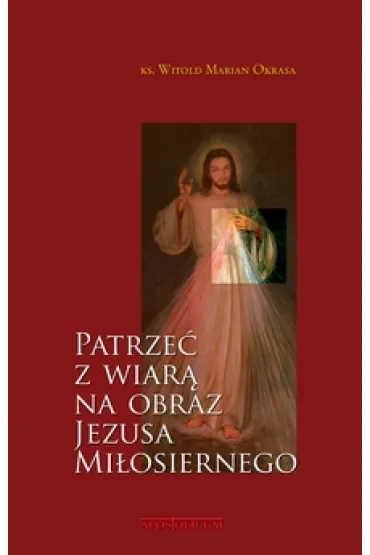 Patrze� z wiar� na obraz Jezusa Mi�osiernego - ks Witold Marian Okrasa