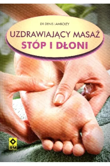 Uzdrawiaj�cy masa� st�p i d�oni - Denis Lamboley