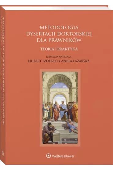 Metodologia dysertacji doktorskiej dla prawnik�w &ndash; teoria i praktyka - Aneta �azarska, Brunon Ho�yst, Hubert Izdebski, Jacek Sobczak, Katarzyna Gonera, Tomasz  Barankiewicz