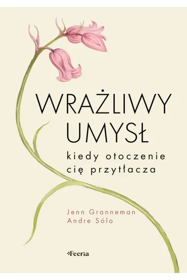 Wra�liwy umys�. Kiedy otoczenie ci� przyt�acza - Jenn Granneman