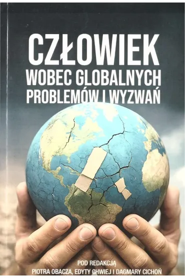 Cz�owiek wobec globalnych problem�w i wyzwa� - Edyta Chwiej, Piotr  Obacz, Dagmara  Cicho�