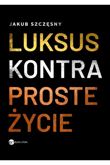 Luksus kontra proste �ycie - Jakub Szcz�sny