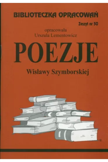 Poezje Wis�awy Szymborskiej. Biblioteczka opracowa�. Zeszyt nr 50 - Urszula Lementowicz