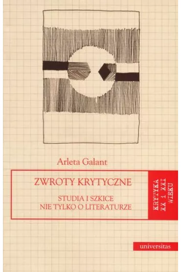 Zwroty krytyczne. Studia i szkice nie tylko o literaturze - Arleta Galant