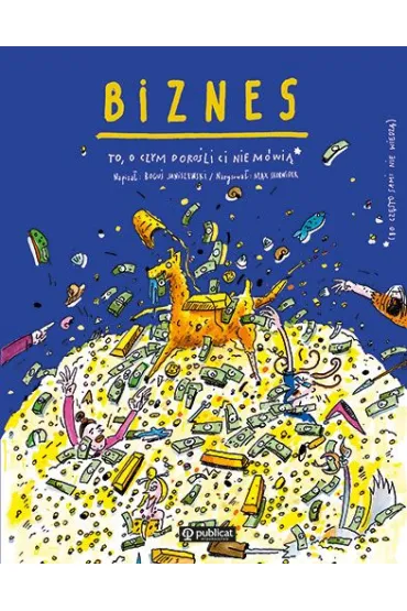 Biznes. To, o czym doro�li Ci nie m�wi� - Max Skorwider, Bogu� Janiszewski