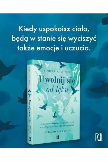 Uwolnij si od lku. Jak pokona niepokj i negatywne myli, aby odzyska spokj i cieszy si yciem - Bianca L. Rodriguez