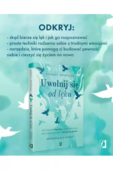 Uwolnij si od lku. Jak pokona niepokj i negatywne myli, aby odzyska spokj i cieszy si yciem - Bianca L. Rodriguez