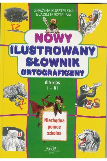 Nowy ilustrowany s�ownik ortograficzny - B�a�ej Kusztelski, Gra�yna Kusztelska