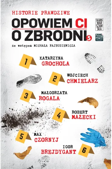Historie prawdziwe. Opowiem ci o zbrodni. Tom 5 - Igor Brejdygant, Katarzyna Grochola, Ma�gorzata Rogala, Robert Ma�ecki, Wojciech Chmielarz, Max Czornyj