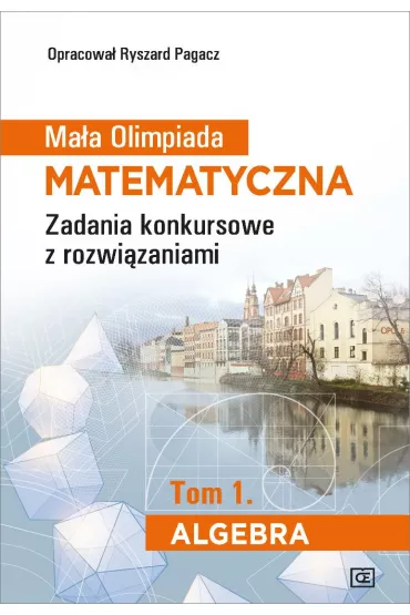 Ma�a Olimpiada Matematyczna. Algebra. Tom 1 - Ryszard Pagacz