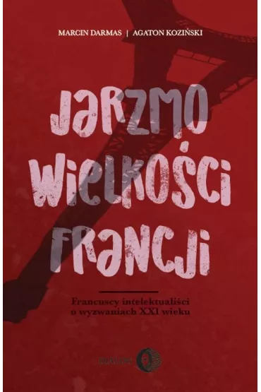 Jarzmo wielko�ci Francji - Marcin Darmas, Agaton Kozi�ski