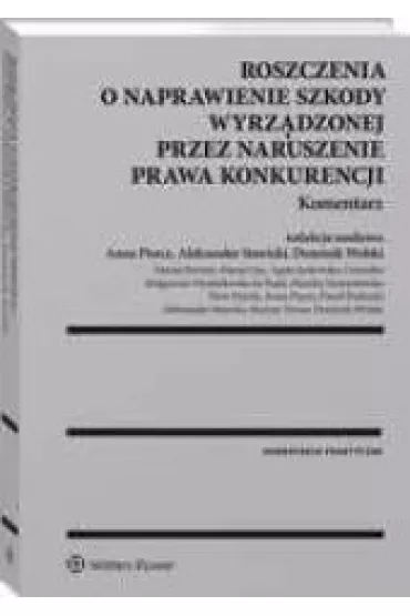Roszczenia o naprawienie szkody wyrz�dzonej przez naruszenie prawa konkurencji. Komentarz - Agata Jurkowska-Gomu�ka, Maciej Bernatt, Maciej  Gac