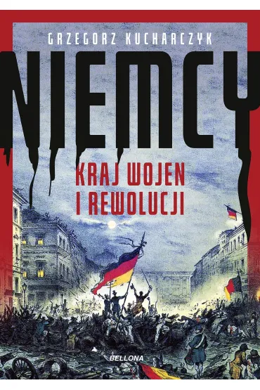 Niemcy. Kraj wojen i rewolucji - Grzegorz Kucharczyk