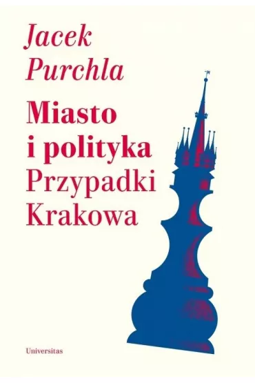 Miasto i polityka. Przypadki Krakowa - Jacek Purchla
