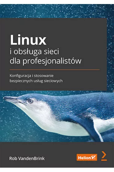 Linux i obs�uga sieci dla profesjonalist�w. Konfiguracja i stosowanie bezpiecznych us�ug sieciowych - Rob  VandenBrink