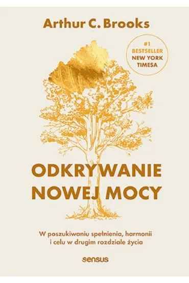 Odkrywanie nowej mocy. W poszukiwaniu spe�nienia, harmonii i celu w drugim rozdziale �ycia - Brooks C Arthur
