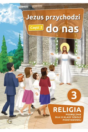 Jezus przychodzi do nas. Religia. Podr�cznik dla III klasy szko�y podstawowej. Cz�� 2 - Piotr Goliszek