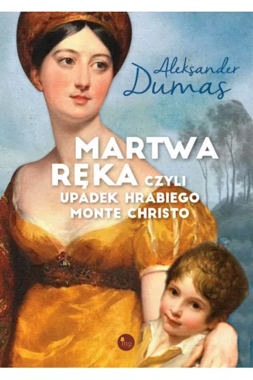 Martwa r�ka czyli upadek hrabiego Monte Christo - Aleksander Dumas
