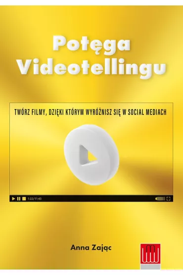 Pot�ga Videotellingu. Tw�rz filmy, dzi�ki kt�rym wyr�nisz si� w social mediach - Anna Zaj�c