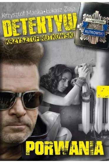 Porwana. Detektyw Krzysztof Rutkowski - �ukasz Ziaja, Krzysztof Ma�ka